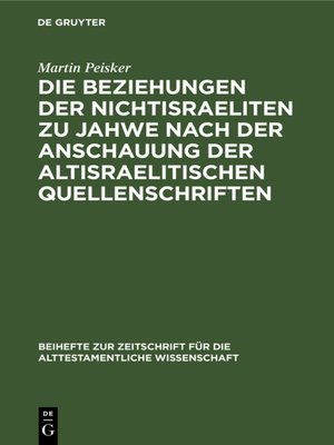 cover image of Die Beziehungen der Nichtisraeliten zu Jahwe nach der Anschauung der altisraelitischen Quellenschriften